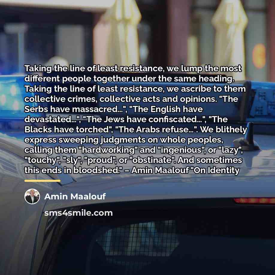 “Taking the line of least resistance, we lump the most…” quote by Amin Maalouf