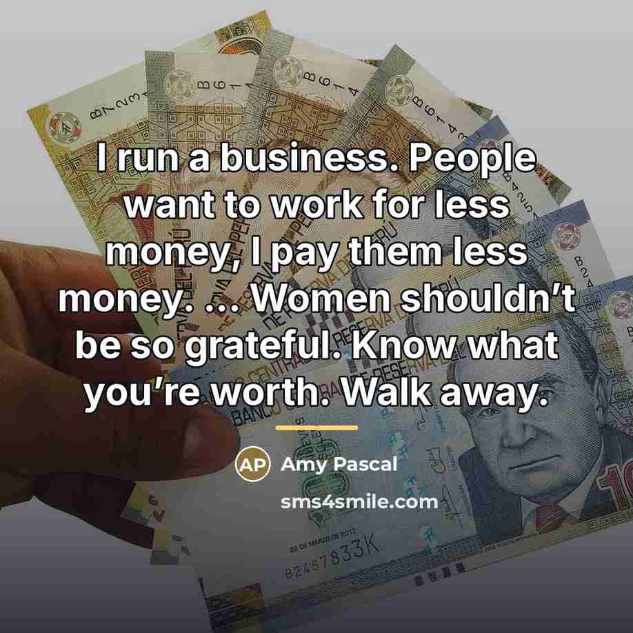 “I run a business. People want to work for less…” quote by Amy Pascal