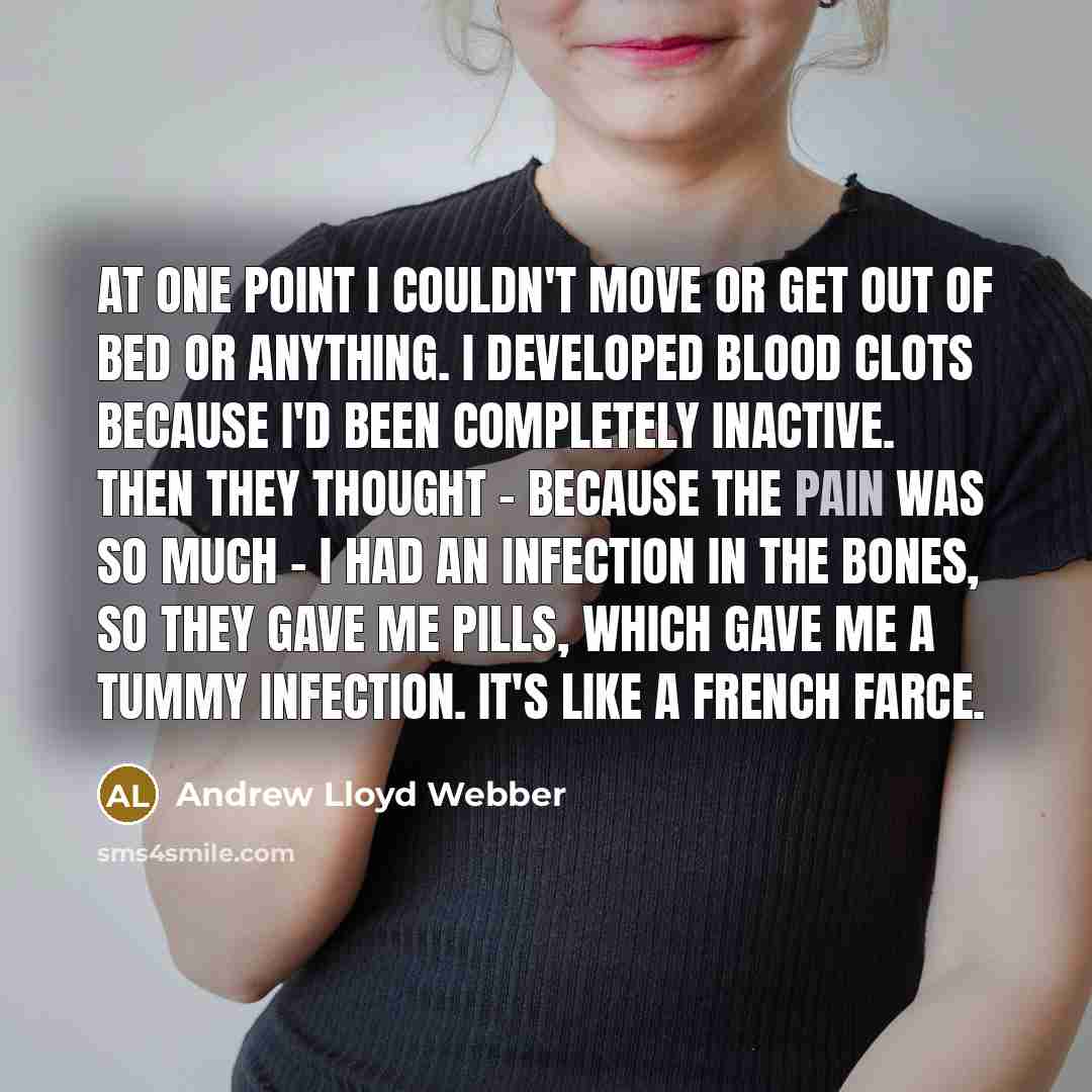 “At one point I couldn't move or get out of…” quote by Andrew Lloyd Webber
