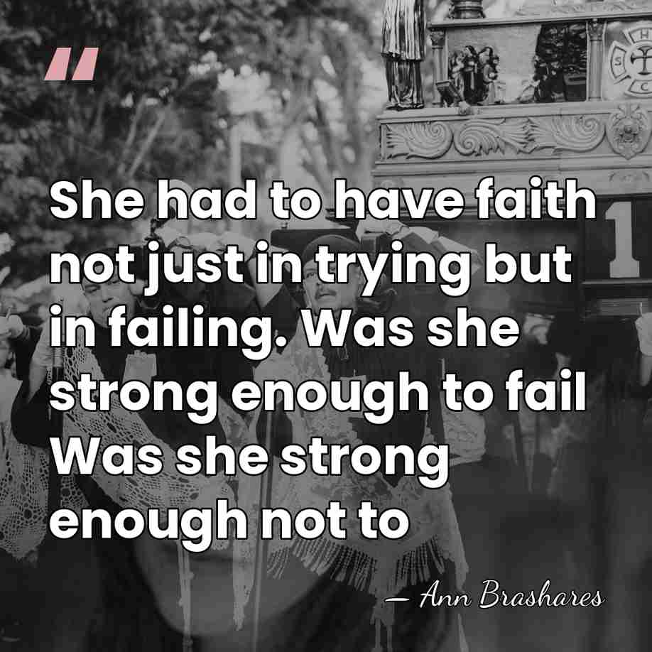 She had to have faith not just in trying but in failing.&hellip; - Ann Brashares