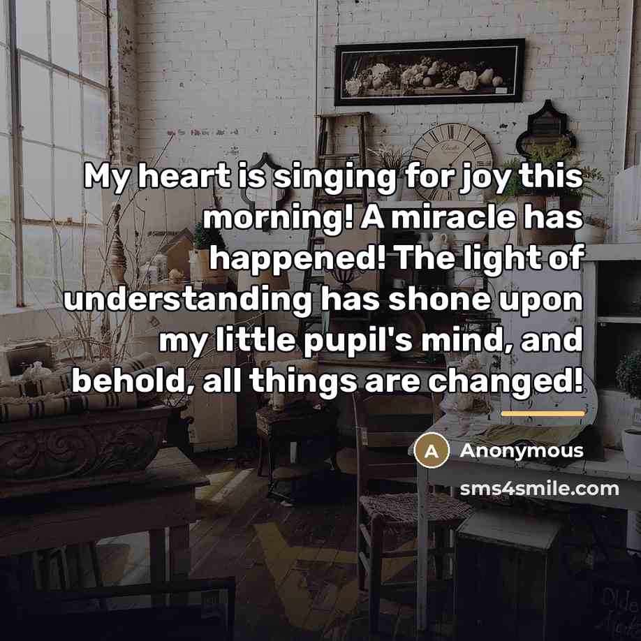 “My heart is singing for joy this morning! A miracle…” quote by Anonymous