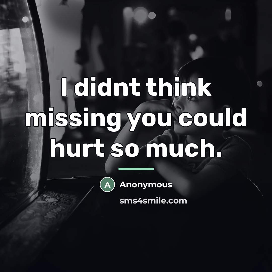 “I didnt think missing you could hurt so much.…” quote by Anonymous