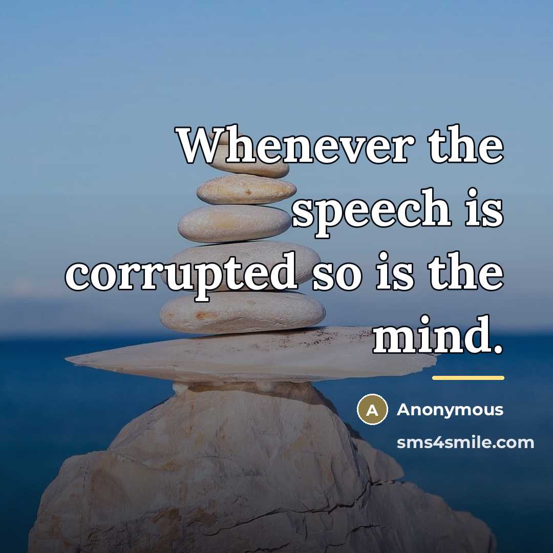 “Whenever the speech is corrupted so is the mind.…” quote by Anonymous