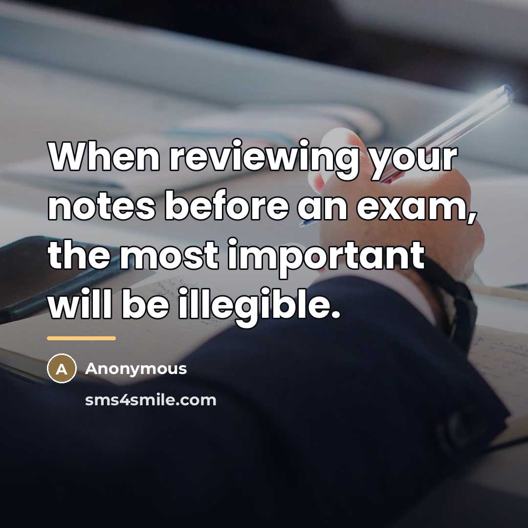 “When reviewing your notes before an exam, the most important…” quote by Anonymous