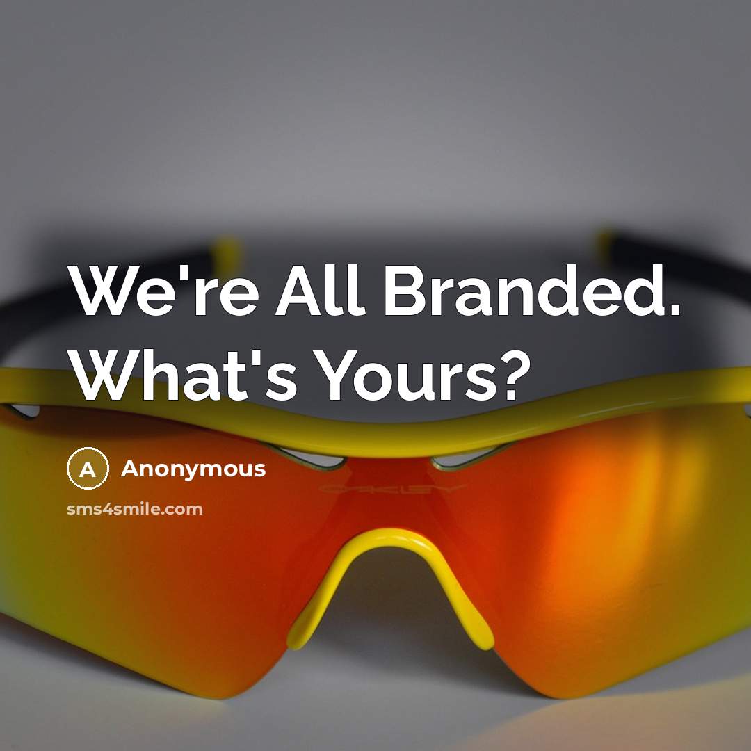 “We're All Branded. What's Yours?…” quote by Anonymous