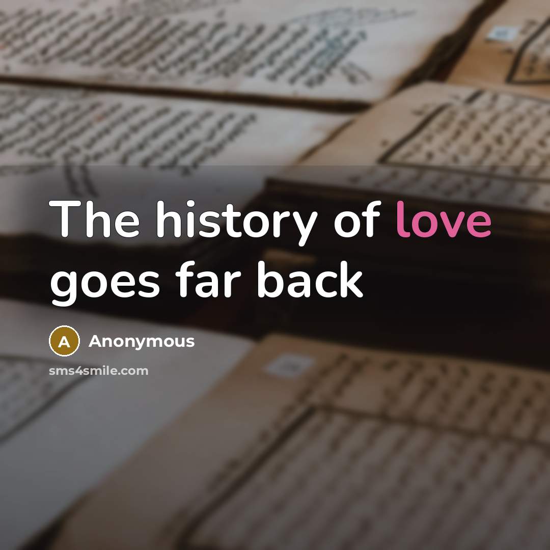“The history of love goes far back…” quote by Anonymous