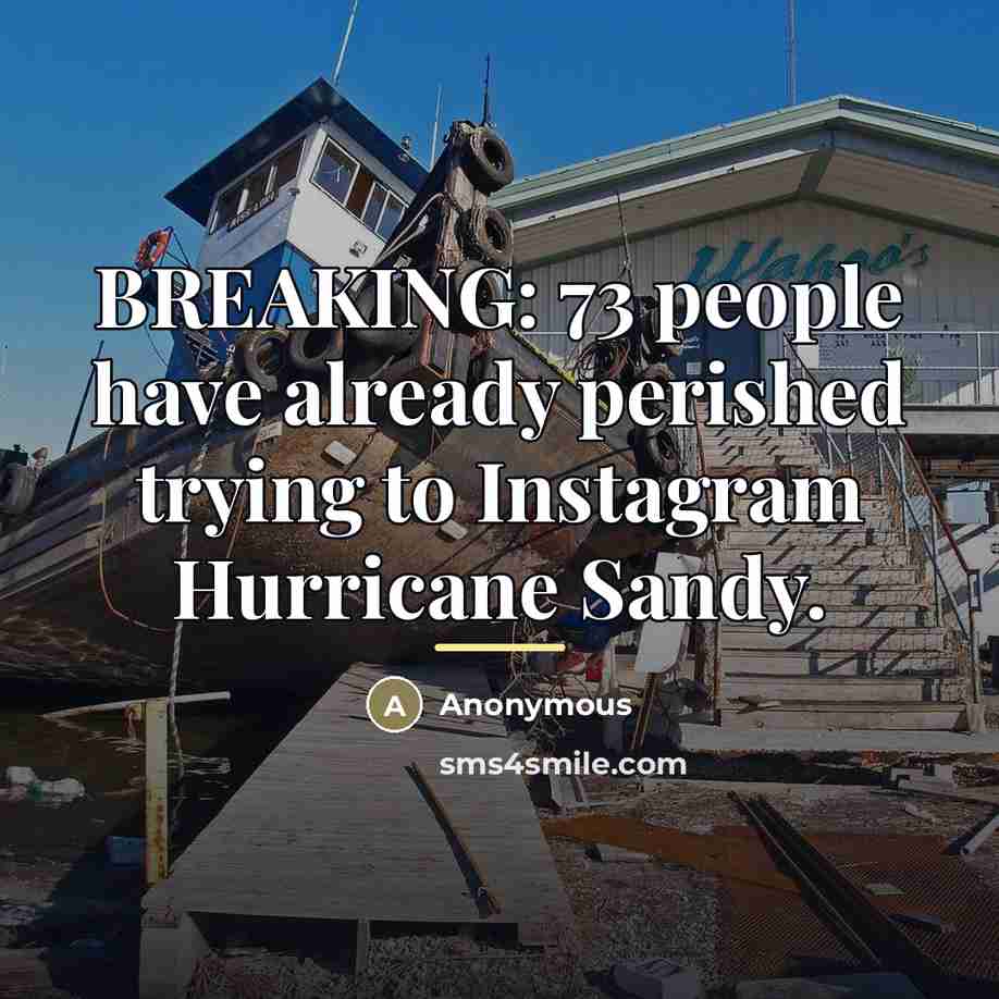 “BREAKING: 73 people have already perished trying to Instagram Hurricane…” quote by Anonymous