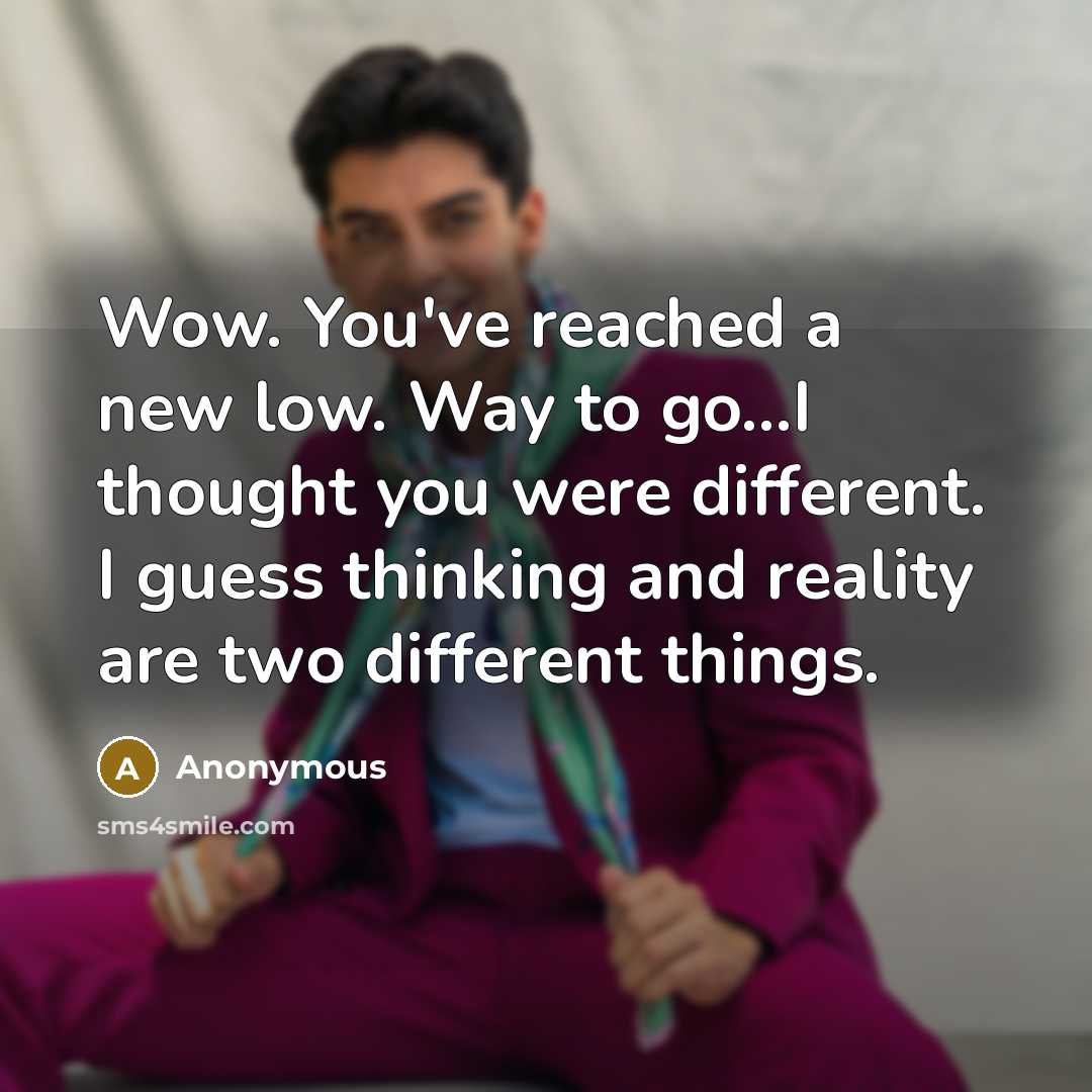 “Wow. You've reached a new low. Way to go...I thought…” quote by Anonymous