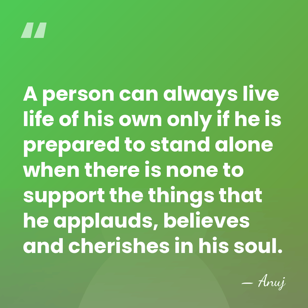 A person can always live life of his own only if he&hellip; - Anuj