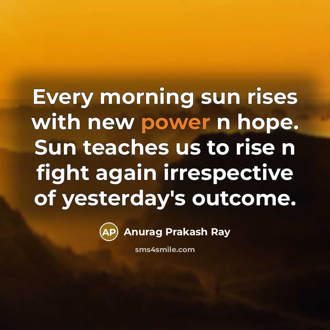 “Every morning sun rises with new power n hope. Sun…” quote by Anurag Prakash Ray