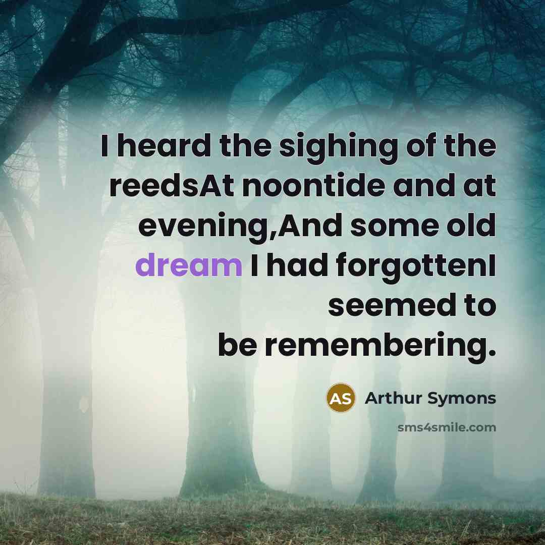 “I heard the sighing of the reedsAt noontide and at…” quote by Arthur Symons