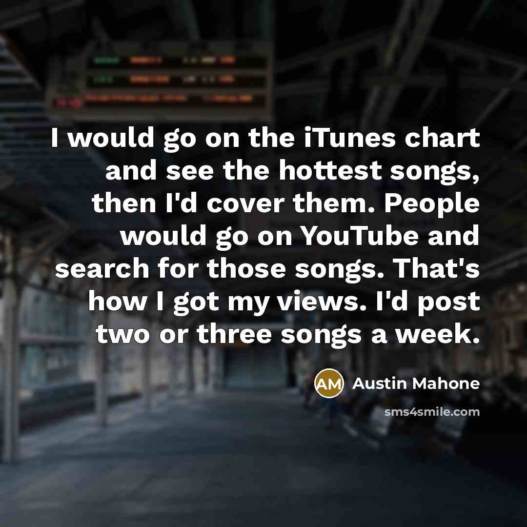 “I would go on the iTunes chart and see the…” quote by Austin Mahone
