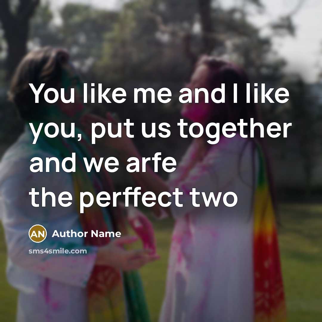 “You like me and I like you, put us together…” quote by Author Name