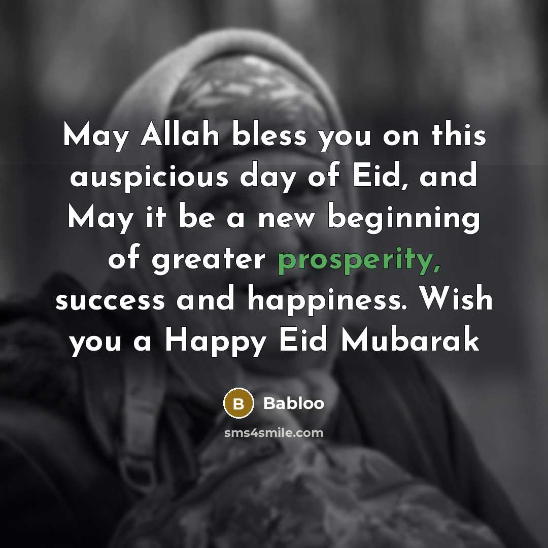 “May Allah bless you on this auspicious day of Eid, and May it be a new beginning of greater prosperity, success and happiness. Wish you a Happy Eid Mubarak” quote by Babloo