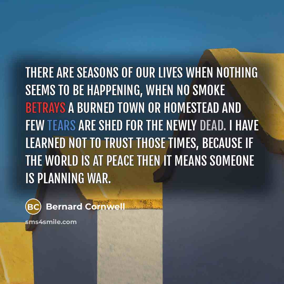 “There are seasons of our lives when nothing seems to…” quote by Bernard Cornwell