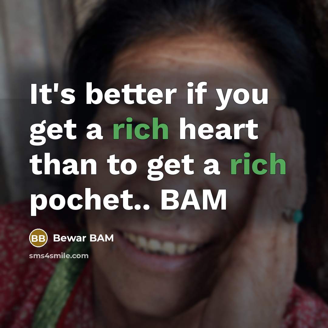 “It's better if you get a rich heart than to…” quote by Bewar BAM
