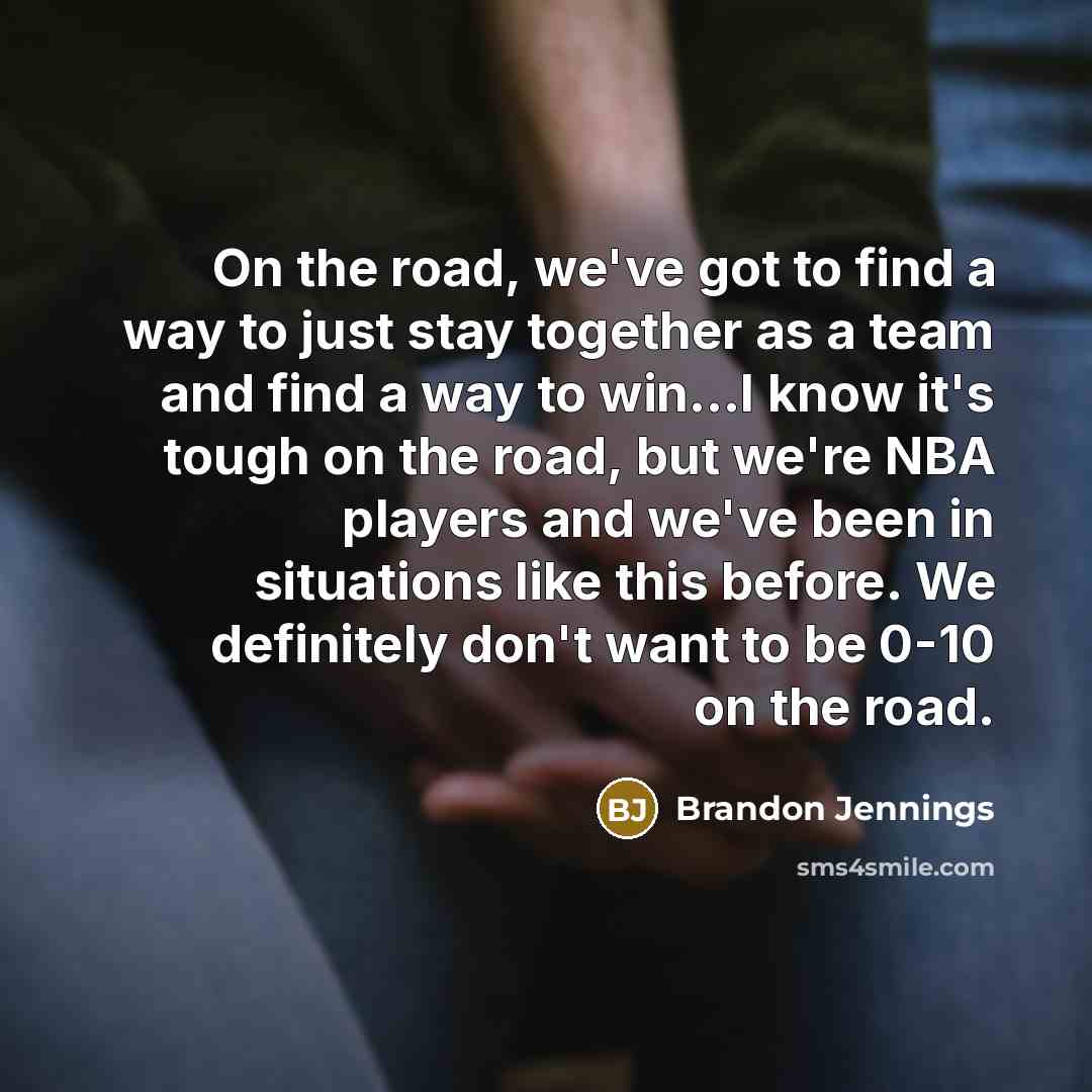 “On the road, we've got to find a way to…” quote by Brandon Jennings
