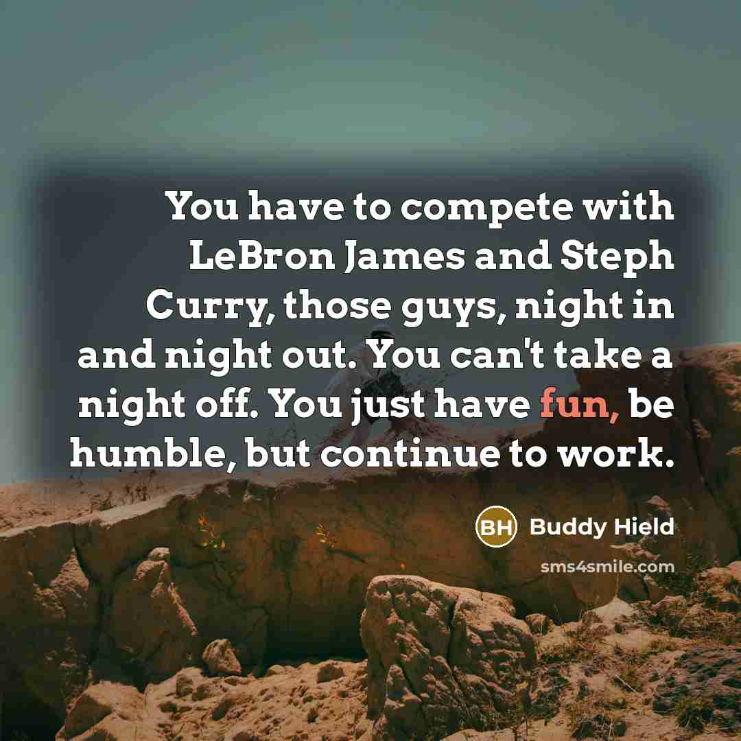 “You have to compete with LeBron James and Steph Curry,…” quote by Buddy Hield