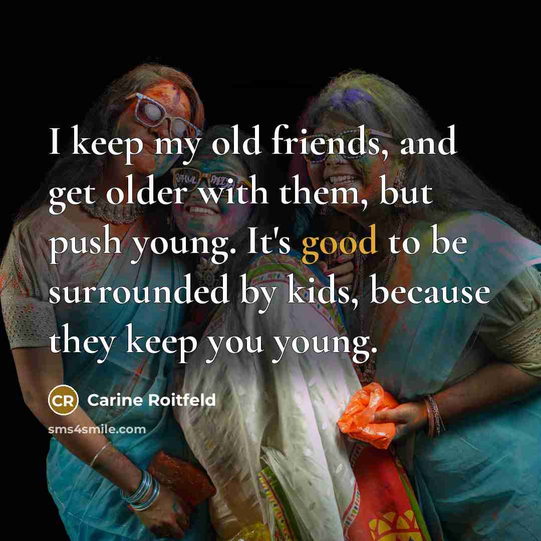 “I keep my old friends, and get older with them,…” quote by Carine Roitfeld