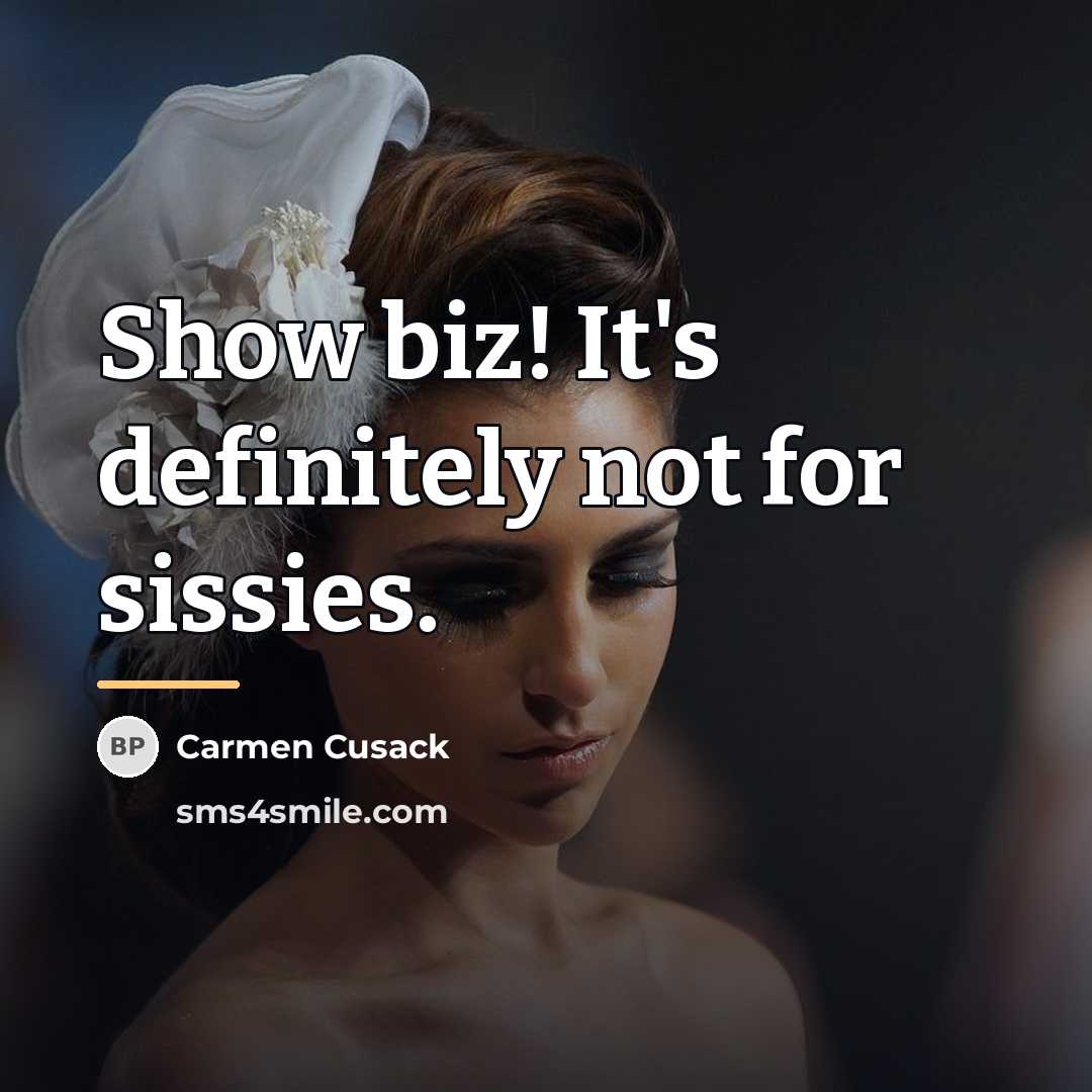 “Show biz! It's definitely not for sissies.…” quote by Carmen Cusack