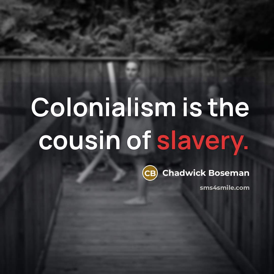 “Colonialism is the cousin of slavery.…” quote by Chadwick Boseman