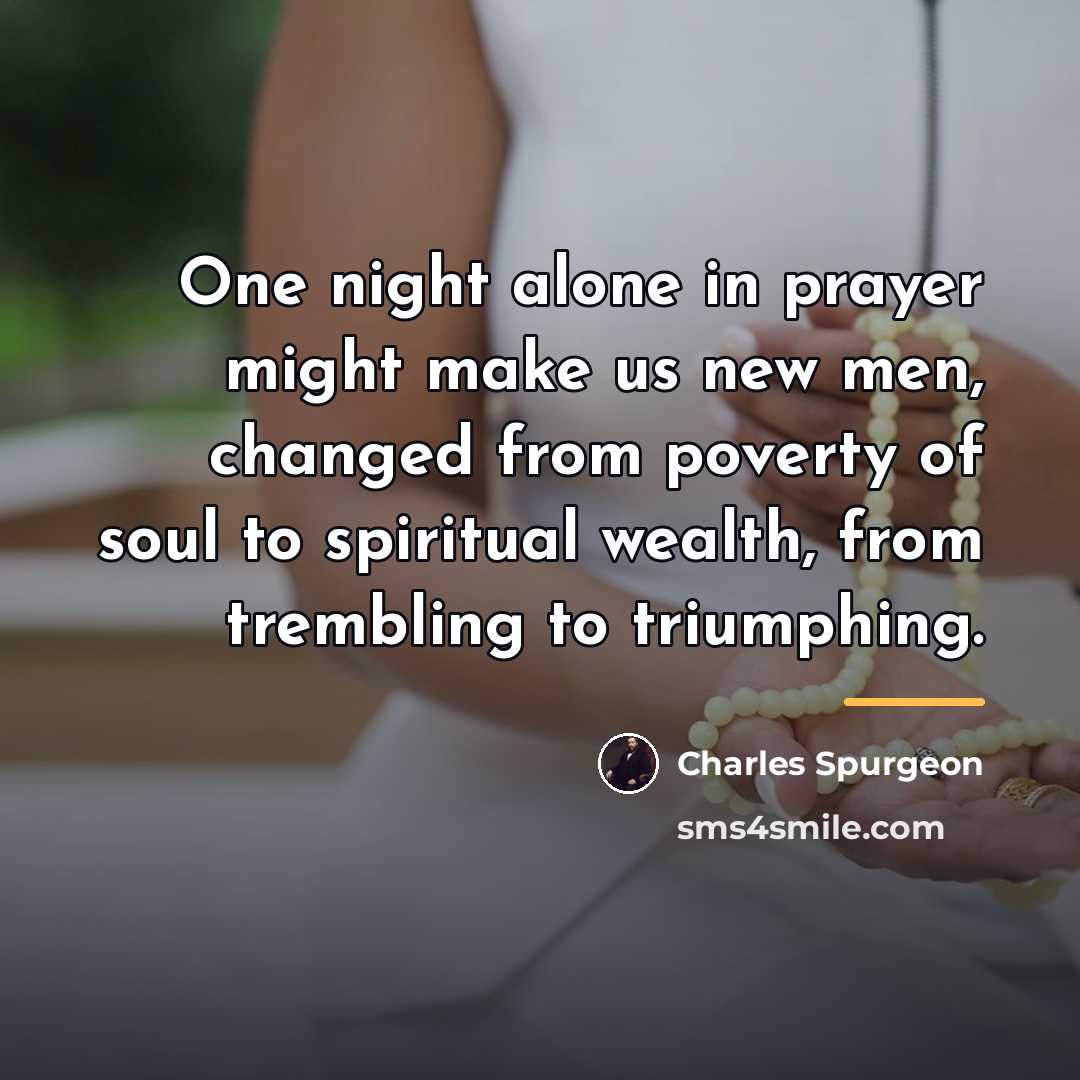“One night alone in prayer might make us new men,…” quote by Charles Spurgeon