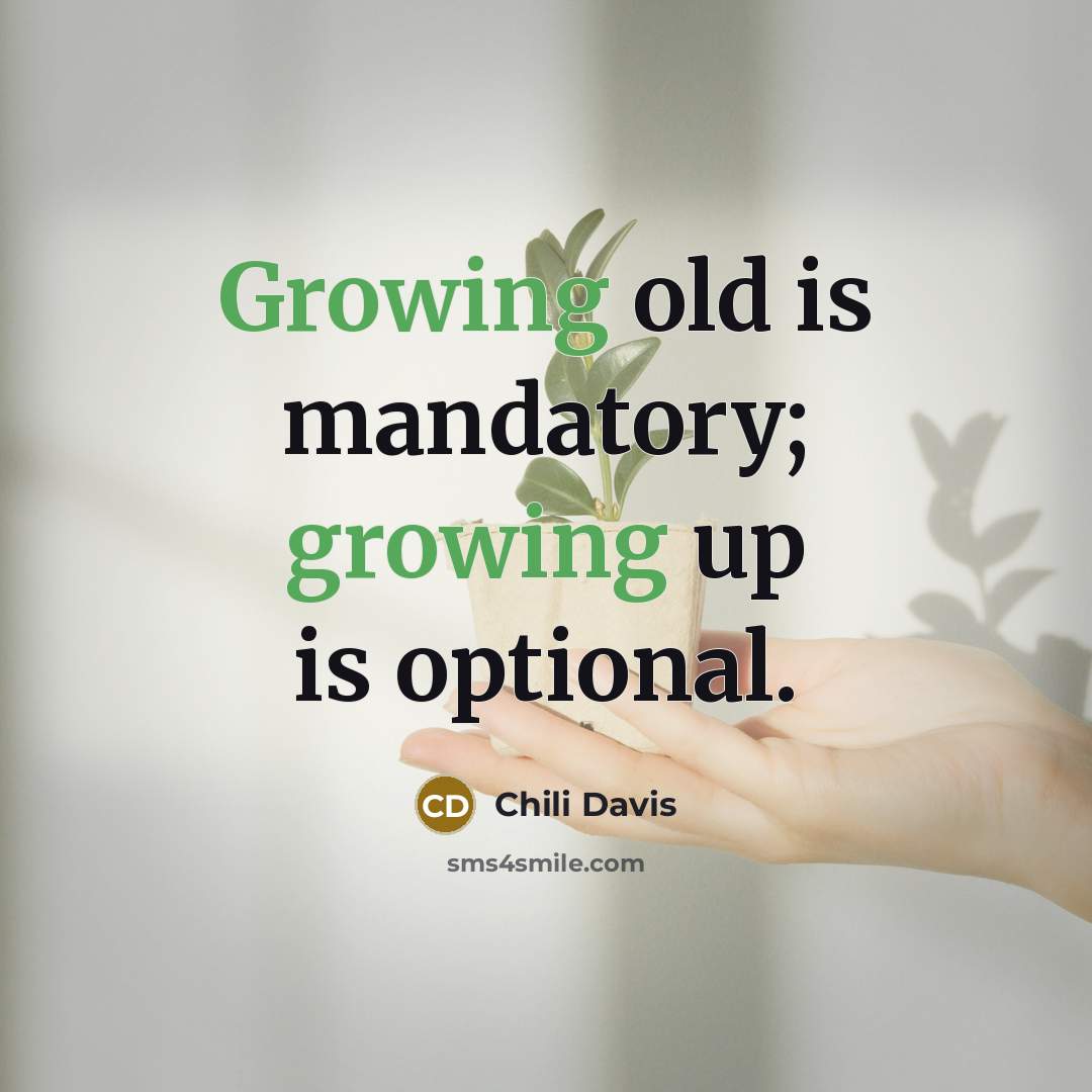 “Growing old is mandatory; growing up is optional.…” quote by Chili Davis
