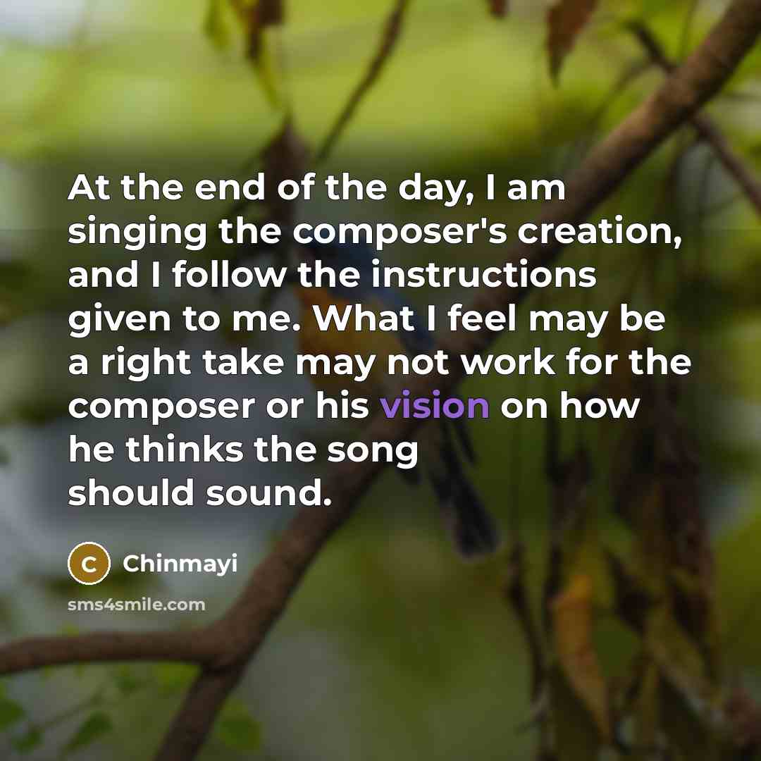 “At the end of the day, I am singing the…” quote by Chinmayi