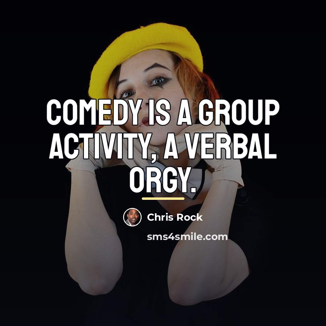 “Comedy is a group activity, a verbal orgy.…” quote by Chris Rock
