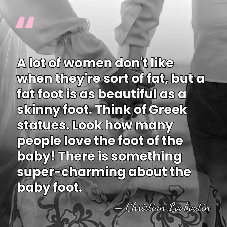 A lot of women don't like when they're sort of fat, but&hellip; - Christian Louboutin