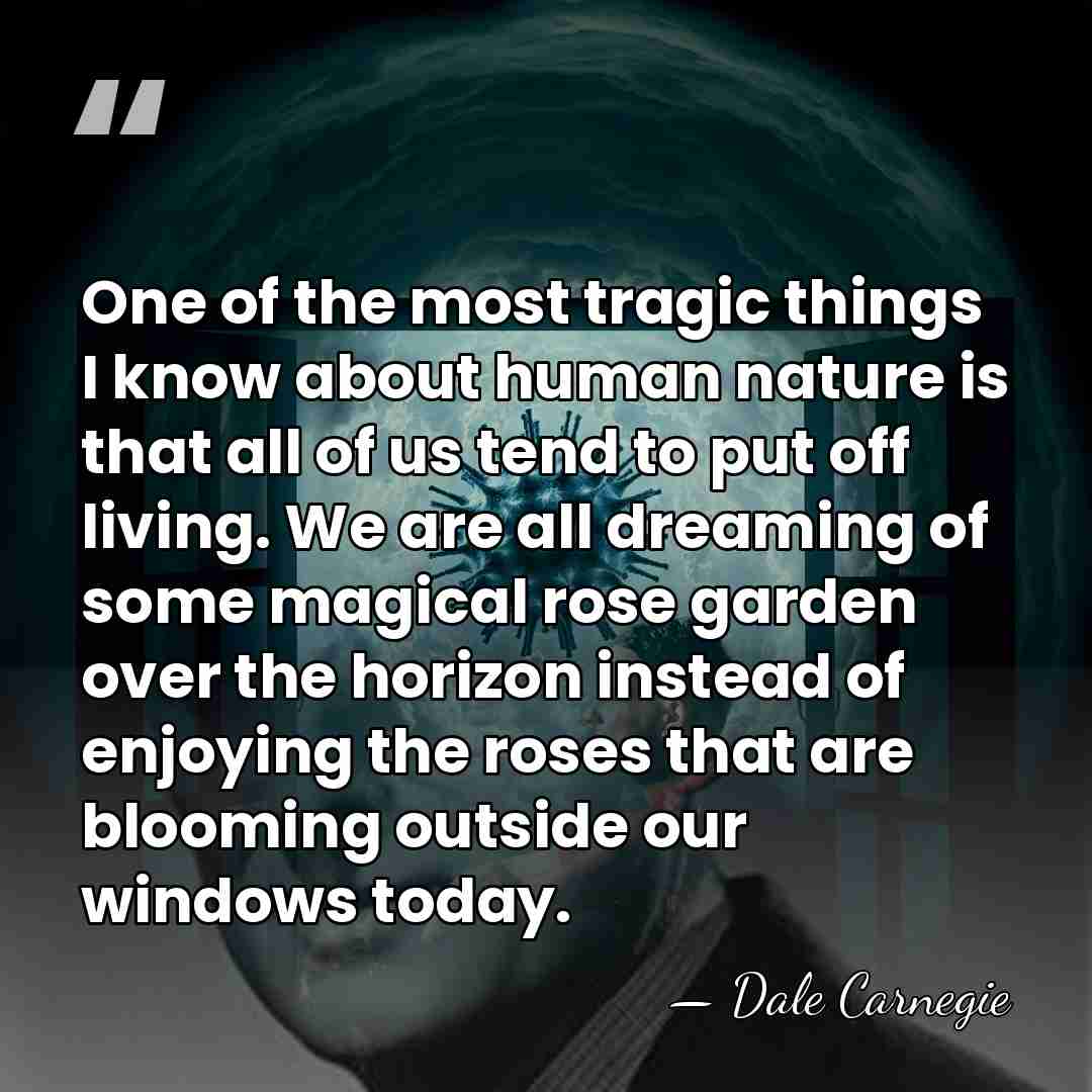 One of the most tragic things I know about human nature is&hellip; - Dale Carnegie