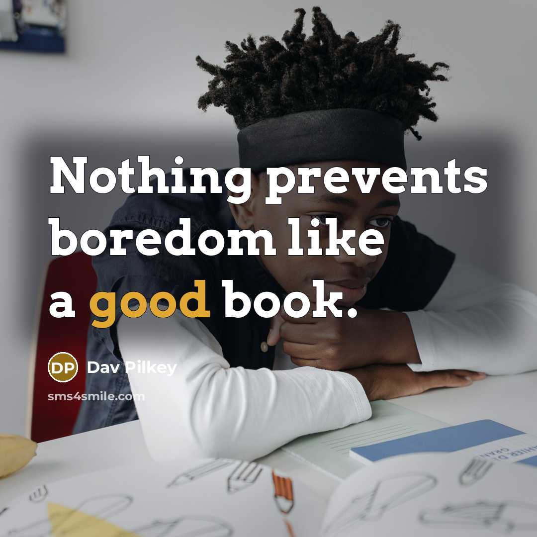 “Nothing prevents boredom like a good book.…” quote by Dav Pilkey
