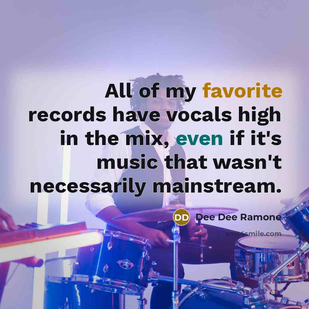 “All of my favorite records have vocals high in the…” quote by Dee Dee Ramone