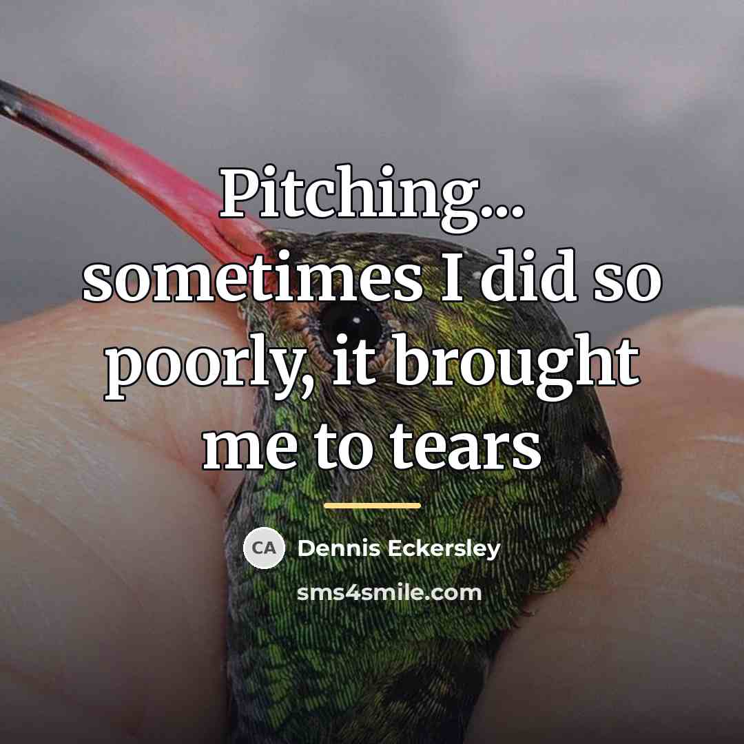 “Pitching... sometimes I did so poorly, it brought me to…” quote by Dennis Eckersley
