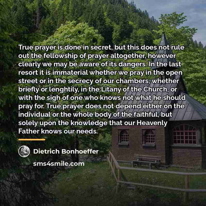 “True prayer is done in secret, but this does not…” quote by Dietrich Bonhoeffer