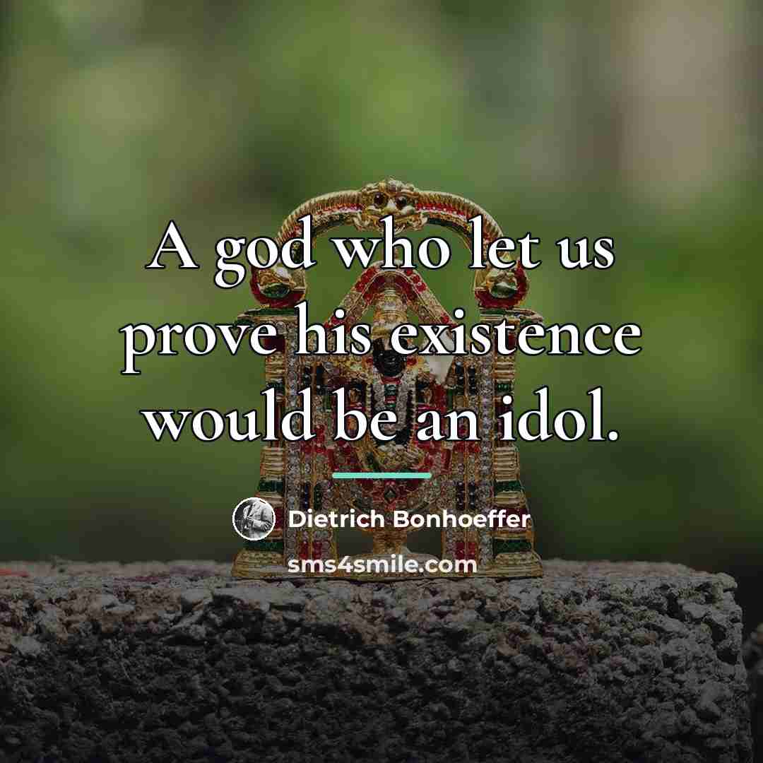 “A god who let us prove his existence would be…” quote by Dietrich Bonhoeffer