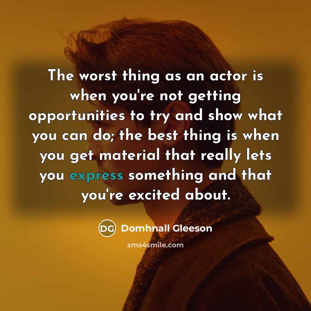 “The worst thing as an actor is when you're not…” quote by Domhnall Gleeson