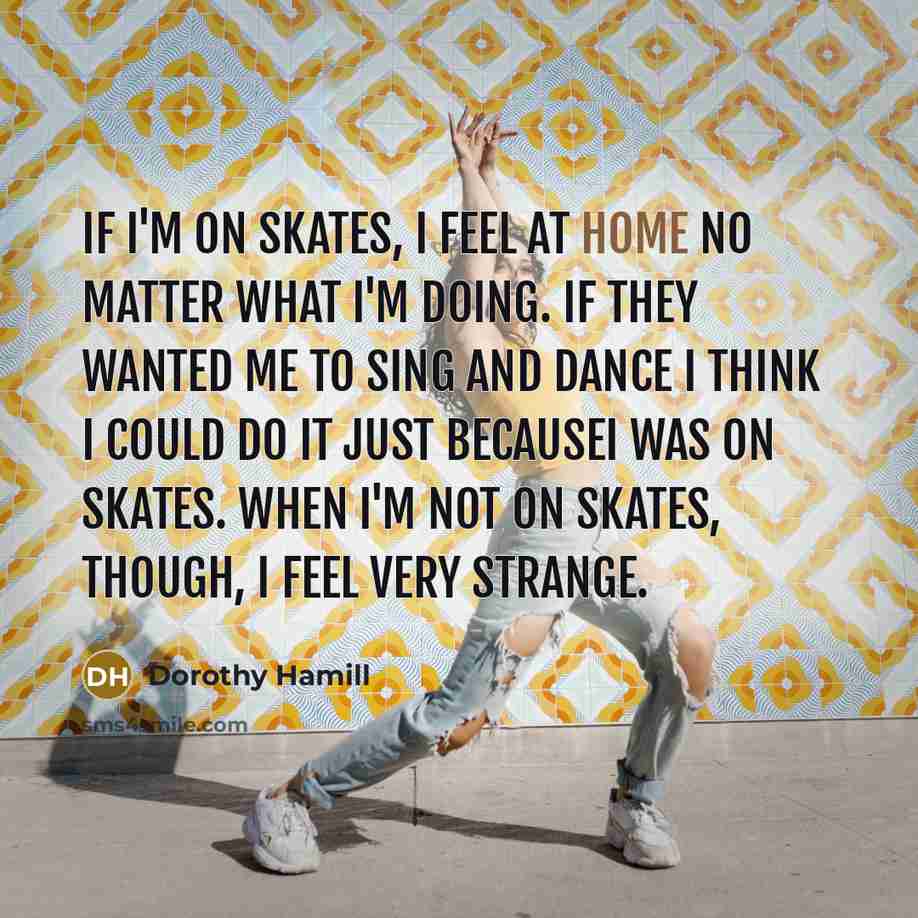 “If I'm on skates, I feel at home no matter…” quote by Dorothy Hamill