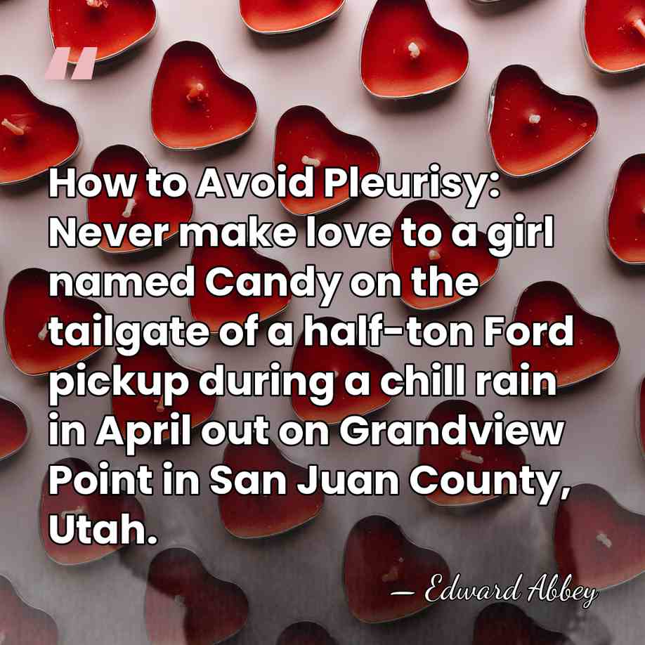 How to Avoid Pleurisy: Never make love to a girl named Candy&hellip; - Edward Abbey