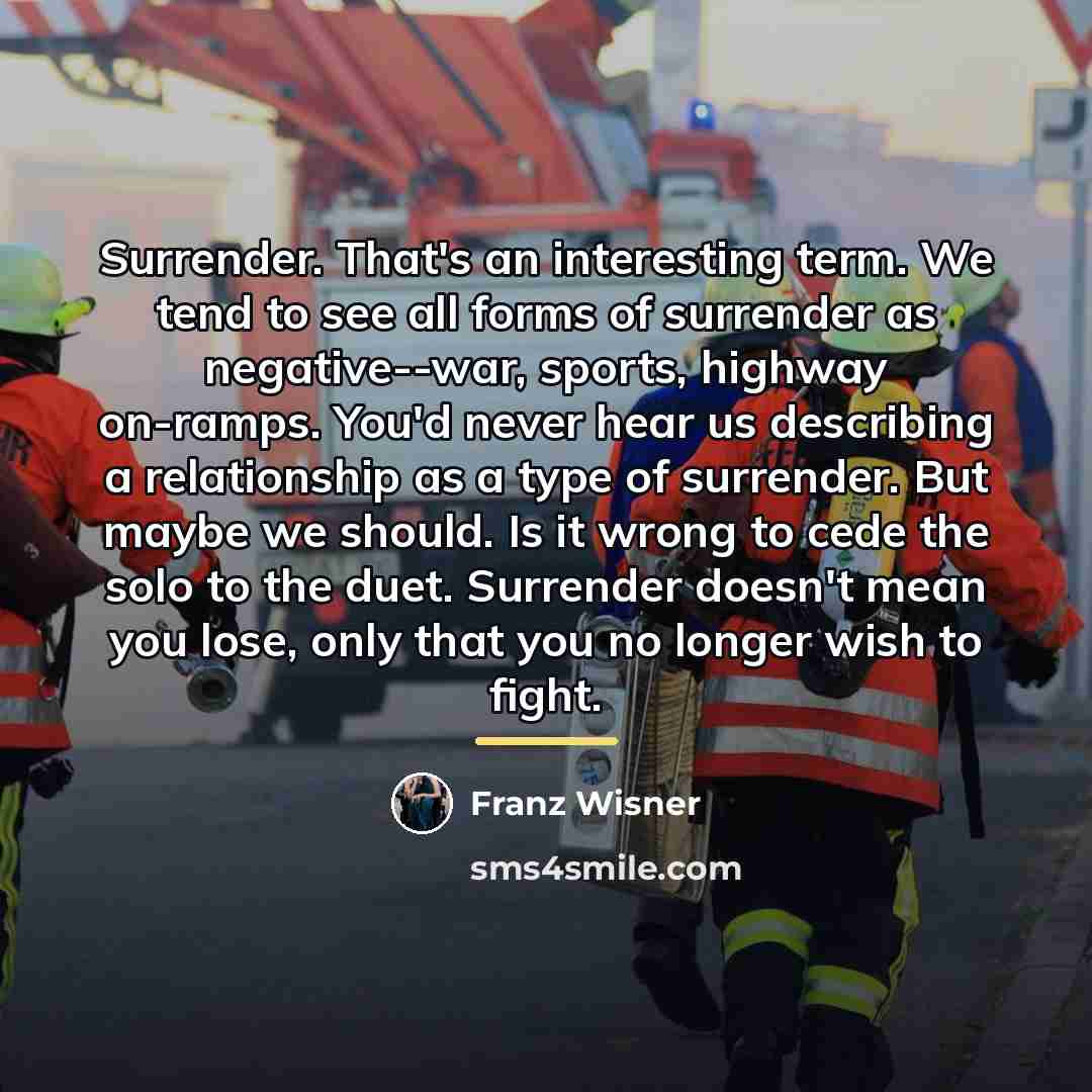 “Surrender. That's an interesting term. We tend to see all…” quote by Franz Wisner