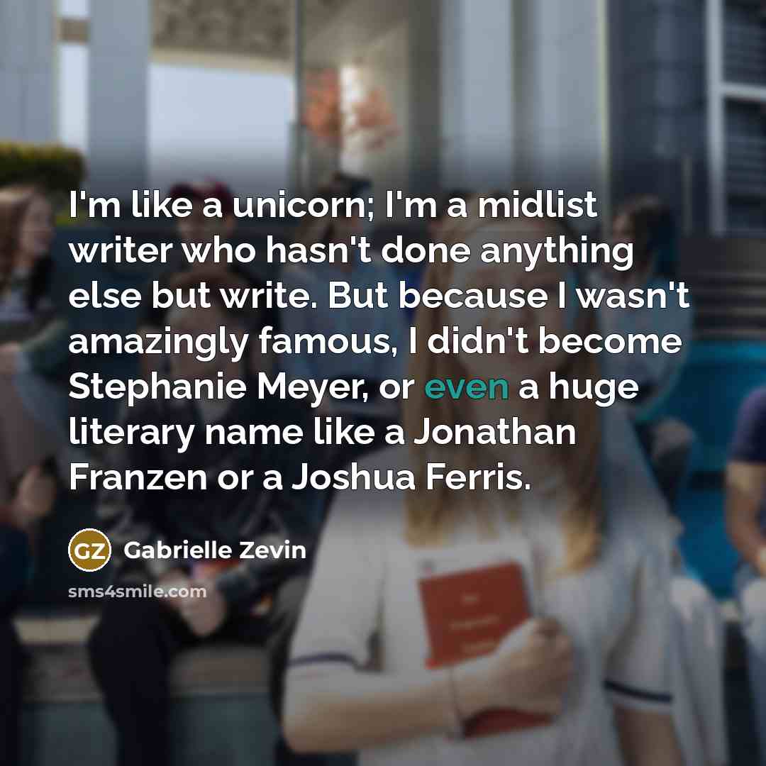 “I'm like a unicorn; I'm a midlist writer who hasn't…” quote by Gabrielle Zevin