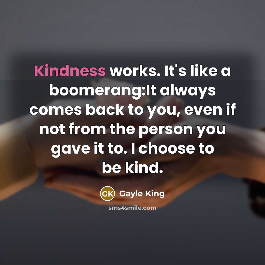 “Kindness works. It's like a boomerang:It always comes back to…” quote by Gayle King