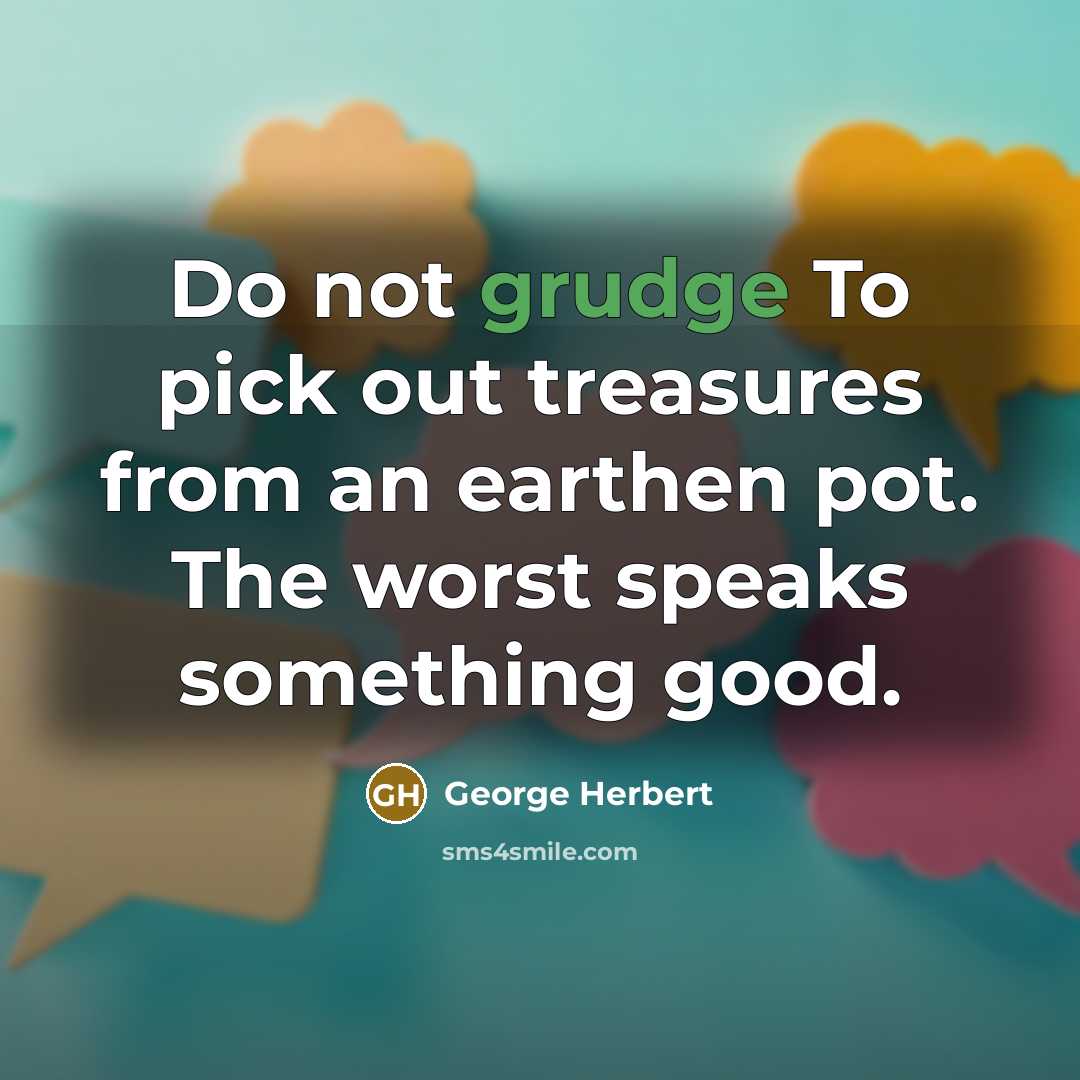 “Do not grudge To pick out treasures from an earthen…” quote by George Herbert