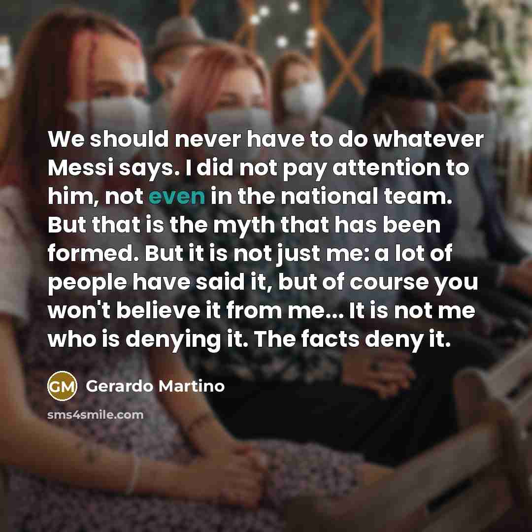 “We should never have to do whatever Messi says. I…” quote by Gerardo Martino