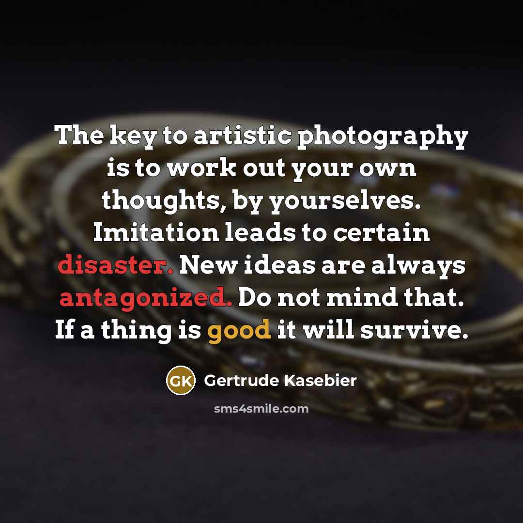 “The key to artistic photography is to work out your…” quote by Gertrude Kasebier