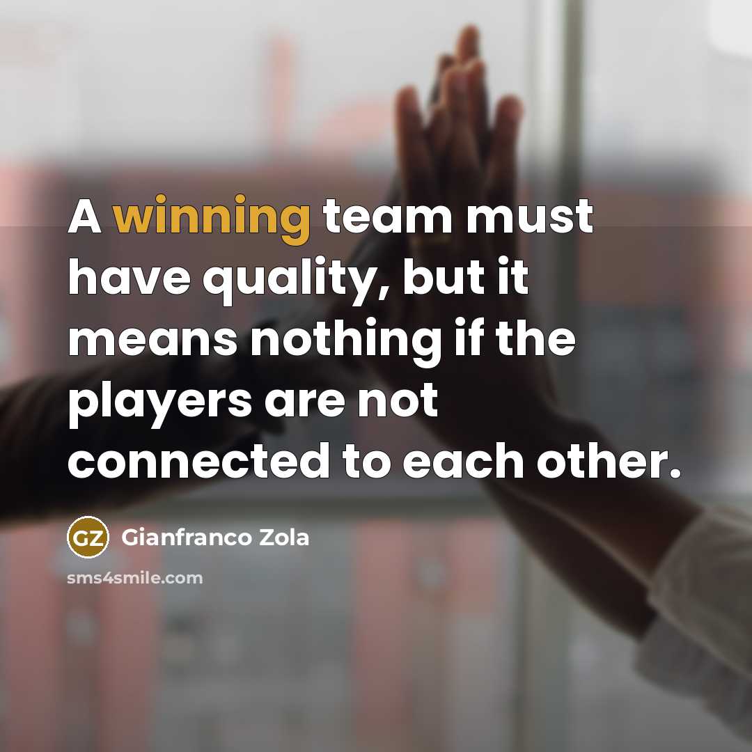 “A winning team must have quality, but it means nothing…” quote by Gianfranco Zola