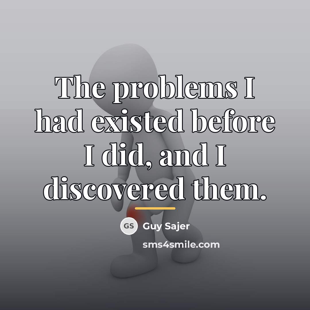 “The problems I had existed before I did, and I…” quote by Guy Sajer