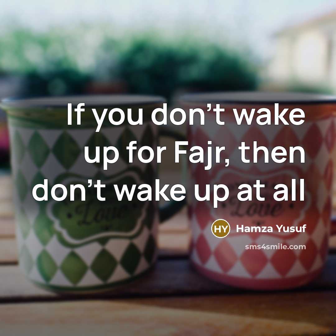 “If you don't wake up for Fajr, then don't wake…” quote by Hamza Yusuf