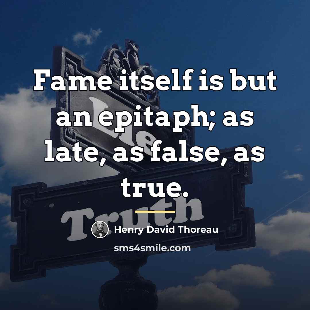 “Fame itself is but an epitaph; as late, as false,…” quote by Henry David Thoreau