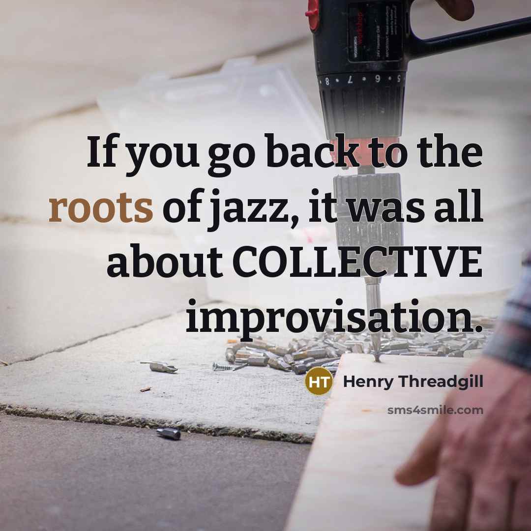 “If you go back to the roots of jazz, it…” quote by Henry Threadgill